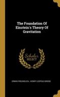 The Foundation Of Einstein's Theory Of Gravitation di Erwin Freundlich edito da WENTWORTH PR
