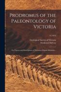Prodromus Of The Paleontology Of Victoria; Or, Figures And Descriptions Of Victorian Organic Remains ..; 6 (1879) di McCoy Frederick 1823-1899 McCoy edito da Legare Street Press