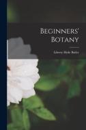 Beginners' Botany di Liberty Hyde Bailey edito da LEGARE STREET PR