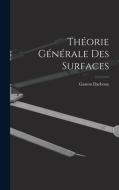 Théorie Générale des Surfaces di Gaston Darboux edito da LEGARE STREET PR