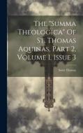The "summa Theologica" Of St. Thomas Aquinas, Part 2, Volume 1, Issue 3 di Saint Thomas (Aquinas) edito da LEGARE STREET PR