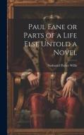 Paul Fane or Parts of a Life Else Untold a Novel di Nathaniel Parker Willis edito da LEGARE STREET PR