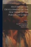 History of the Development of the Doctrine of the Person of Christ; Volume 2 di Isaak August Dorner, William Lindsay Alexander, Patrick Fairbairn edito da LEGARE STREET PR