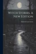 Witch Stories. A New Edition; A New Edition di Elizabeth Lynn Linton edito da LEGARE STREET PR