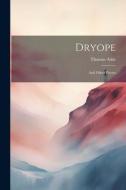 Dryope: And Other Poems di Thomas Ashe edito da LEGARE STREET PR