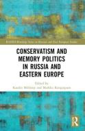 Conservatism And Memory Politics In Russia And Eastern Europe edito da Taylor & Francis Ltd