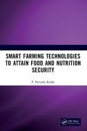 Smart Farming Technologies To Attain Food And Nutrition Security di P. Parvatha Reddy edito da Taylor & Francis Ltd
