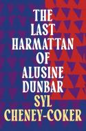 The Last Harmattan Of Alusine Dunbar di Cheney-Coker Syl Cheney-Coker edito da Bloomsbury Publishing (UK)