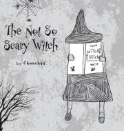 The Not So Scary Witch di Chaachee edito da FriesenPress