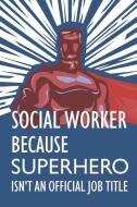 Social Worker Because Superhero Isn't an Official Job Title: Notebook, Planner or Journal - Size 6 X 9" - 110 Lined Page di Social Worker Notebooks edito da INDEPENDENTLY PUBLISHED