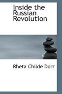 Inside The Russian Revolution di Rheta Childe Dorr edito da Bibliolife