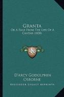 Granta: Or a Page from the Life of a Cantab (1838) di D'Arcy Godolphin Osborne edito da Kessinger Publishing