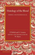 Histology of the Blood di P. Ehrlich, A. Lazarus edito da Cambridge University Press