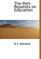 The Port-royalists On Education di H C Barnard edito da Bibliolife