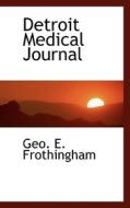 Detroit Medical Journal di Geo E Frothingham edito da Bibliolife