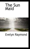 The Sun Maid di Evelyn Raymond edito da Bibliolife