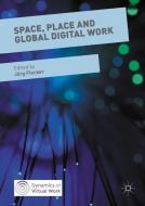 Space, Place and Global Digital Work edito da Palgrave Macmillan UK