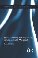 Black Citizenship and Authenticity in the Civil Rights Movement di Randolph Hohle edito da ROUTLEDGE