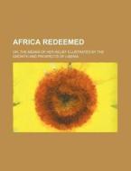 Africa Redeemed; Or, The Means Of Her Re di Africa, Anonymous edito da Rarebooksclub.com
