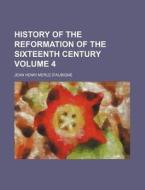 History Of The Reformation Of The Sixtee di Jean Henri Merle D'Aubign edito da Rarebooksclub.com