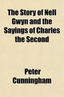 The Story Of Nell Gwyn And The Sayings O di Peter Cunningham edito da Rarebooksclub.com