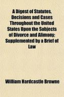 A Digest Of Statutes, Decisions And Case di William Hardcastle Browne edito da General Books