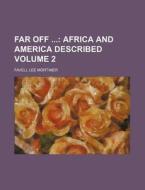 Far Off (volume 2); With Anecdotes di Favell Lee Mortimer edito da General Books Llc
