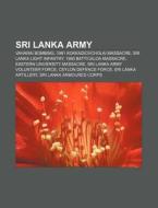 Sri Lanka Army: Vaharai Bombing, 1991 Kokkadichcholai Massacre, Sri Lanka Light Infantry, 1990 Batticaloa Massacre, Eastern University Massacre di Source Wikipedia edito da Books Llc, Wiki Series