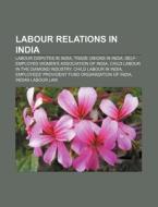 Labour relations in India di Source Wikipedia edito da Books LLC, Reference Series