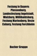Festung in Bayern di Quelle Wikipedia edito da Books LLC, Reference Series