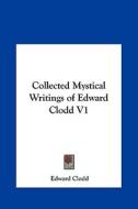 Collected Mystical Writings of Edward Clodd V1 di Edward Clodd edito da Kessinger Publishing