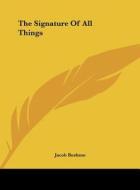 The Signature of All Things di Jacob Boehme edito da Kessinger Publishing