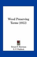 Wood Preserving Terms (1922) di Ernest F. Hartman, E. F. Paddock edito da Kessinger Publishing