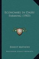 Economies in Dairy Farming (1903) di Ernest Mathews edito da Kessinger Publishing