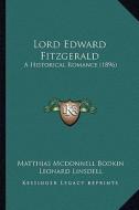 Lord Edward Fitzgerald: A Historical Romance (1896) di Matthias McDonnell Bodkin edito da Kessinger Publishing