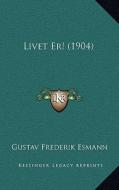 Livet Er! (1904) di Gustav Frederik Esmann edito da Kessinger Publishing