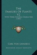 The Families of Plants V2: With Their Natural Characters (1787) di Carl Von Linnae edito da Kessinger Publishing