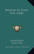 Memoir of Pliny Fisk (1828) di Alvan Bond, Pliny Fisk edito da Kessinger Publishing