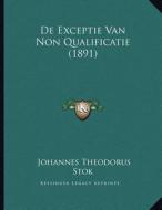 de Exceptie Van Non Qualificatie (1891) di Johannes Theodorus Stok edito da Kessinger Publishing