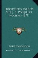 Documents Inedits Sur J. B. Poquelin Moliere (1871) di Emile Campardon edito da Kessinger Publishing