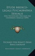 Etude Medico-Legale Psychopathia Sexualis: Avec Recherches Speciales Sur L'Inversion Sexuelle (1895) di Richard Von Krafft-Ebing edito da Kessinger Publishing