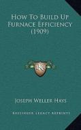How to Build Up Furnace Efficiency (1909) di Joseph Weller Hays edito da Kessinger Publishing