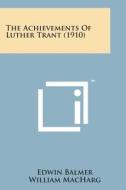 The Achievements of Luther Trant (1910) di Edwin Balmer, William Macharg edito da Literary Licensing, LLC