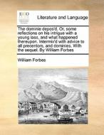 The Dominie Depos'd, Or Some Reflections On His Intrigue With A Young Lass, And What Happened Thereupon. Intermix'd With Advice To All Precentors, And di William Forbes edito da Gale Ecco, Print Editions