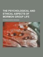 The Psychological And Ethical Aspects Of Mormon Group Life di Ephraim Edward Ericksen edito da Theclassics.us