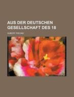Aus Der Deutschen Gesellschaft Des 18 di Hubert Freund edito da Rarebooksclub.com