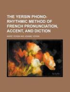 The Yersin Phono-rhythmic Method Of French Pronunciation, Accent, And Diction di United States General Accounting Office, Marie Yersin edito da Rarebooksclub.com