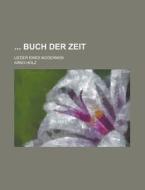 Buch Der Zeit; Lieder Eines Modernen di United States Congressional House, Arno Holz edito da Rarebooksclub.com