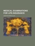 Medical Examinations for Life-Insurance di Jonathan Adams Allen edito da Rarebooksclub.com