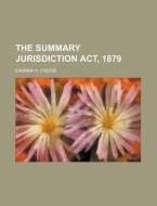 The Summary Jurisdiction ACT, 1879 di Eammna H. Chesse edito da Rarebooksclub.com